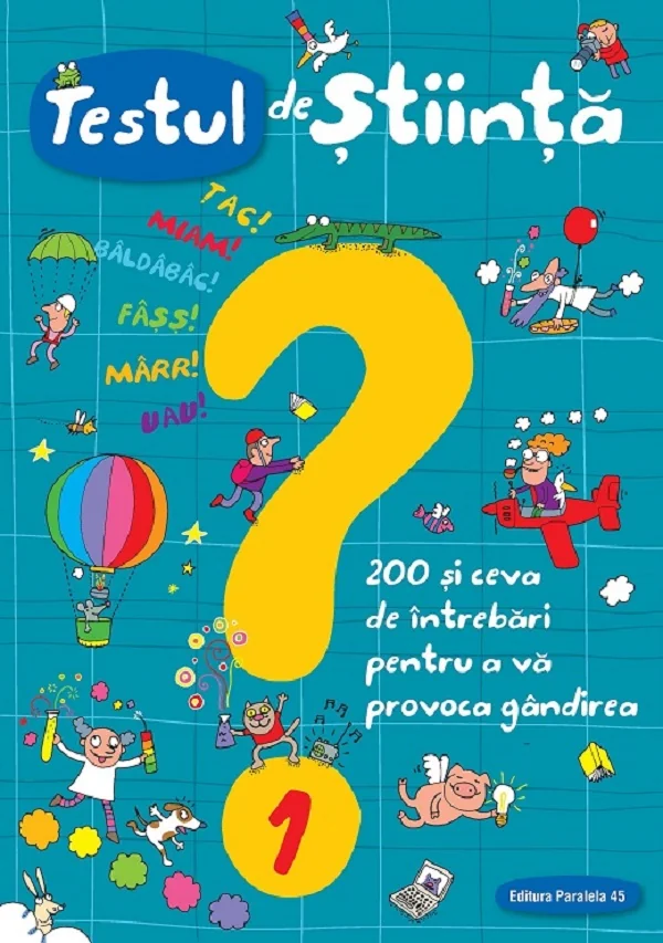 Testul de stiinta nr.1: 200 si ceva de intrebari pentru a va provoca gandirea