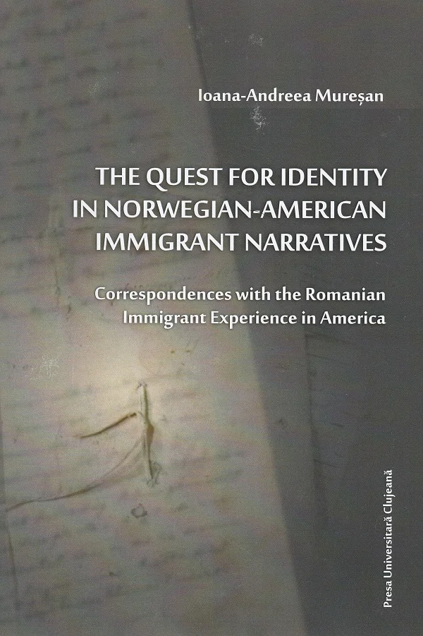 The Quest for Identity in Norwegian-American Immigrant Narratives - Ioana-Andreea Muresan