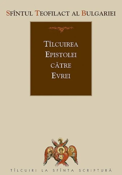 Tilcuirea Epistolei catre Evrei - Sfantul Teofilact al Bulgariei