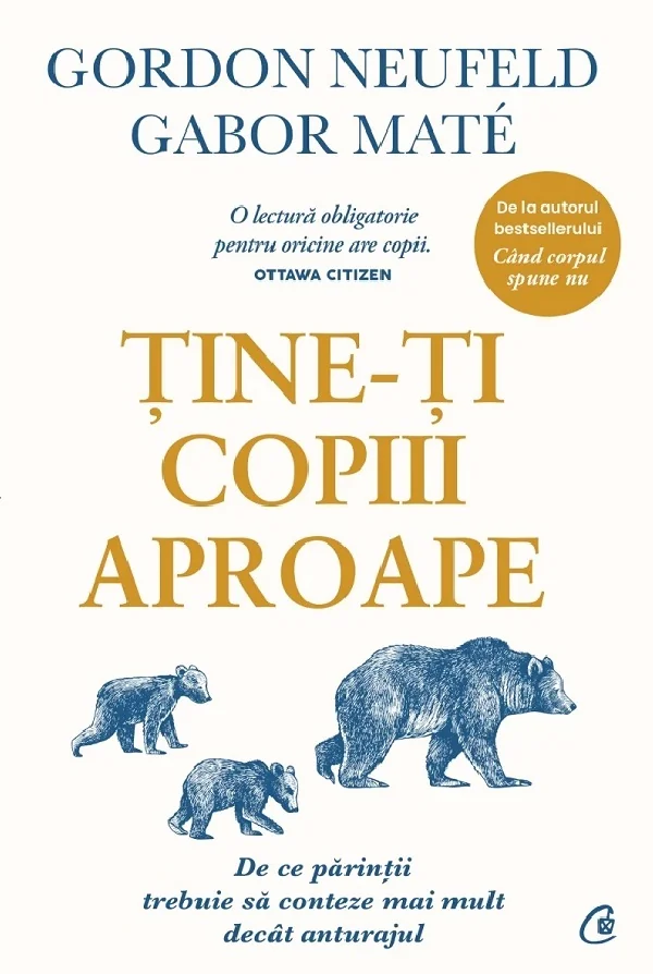 Tine-ti copiii aproape. Editie de colectie - Gordon Neufeld, Gabor Mate