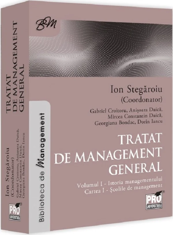 Tratat de management general Vol.1: Istoria managementului. Cartea I - Ion Stegaroiu, Gabriel Croitoru, Anisoara Duica, Mircea Constantin Duica, Georgiana Bondac, Dorin Iancu