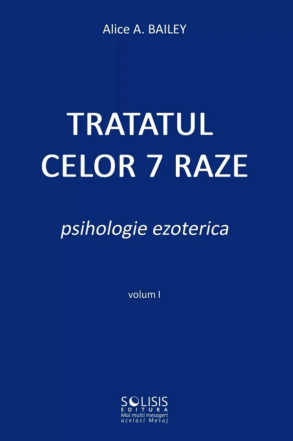 Tratatul celor 7 raze. Psihologie ezoterica Vol.1