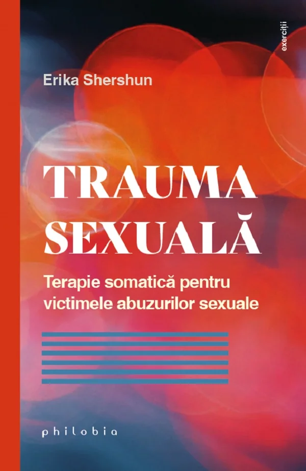 Trauma sexuala. Terapie somatica pentru victimele abuzurilor sexuale