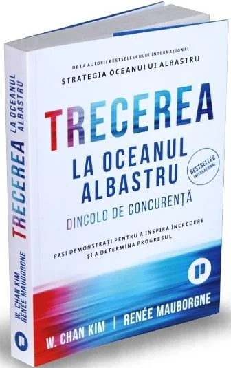Trecerea la oceanul albastru - W. Chan Kim, Renee Mauborgne