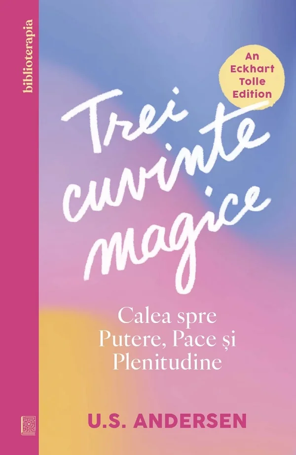 Trei cuvinte magice. Calea spre putere, pace si plenitudine