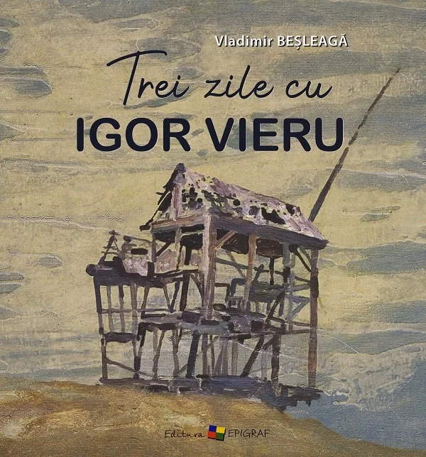 Trei zile cu Igor Vieru