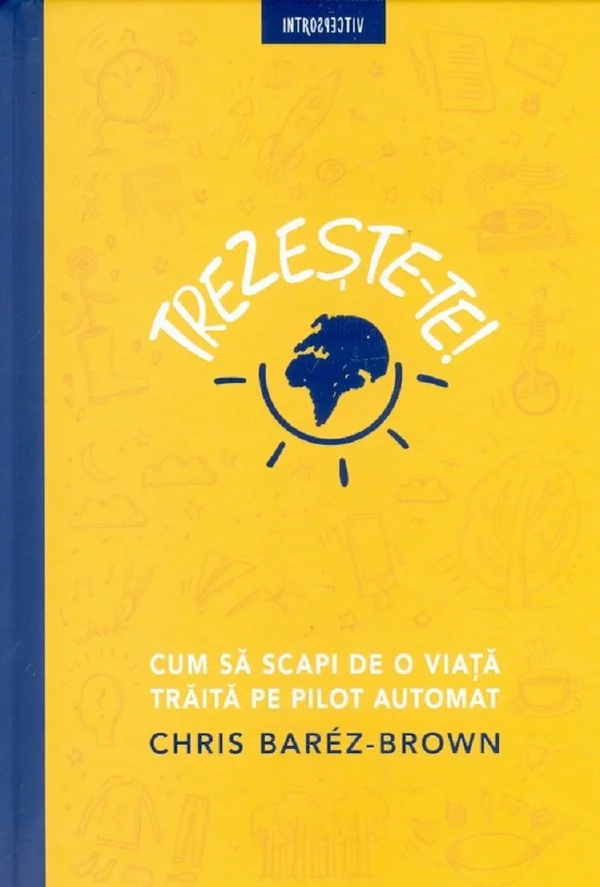 Trezeste-te! Cum sa scapi de o viata traita pe pilot automat