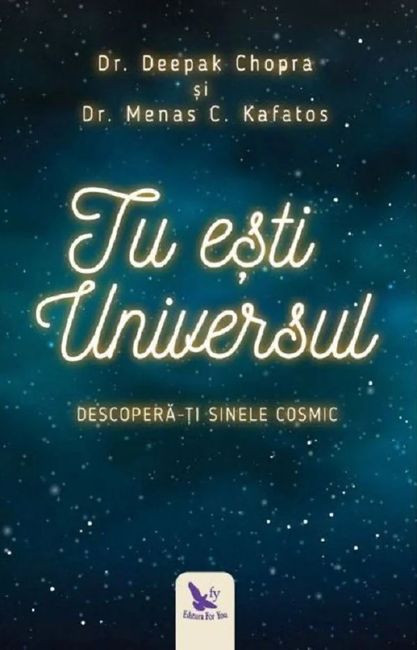 Tu esti Universul - Deepak Chopra, Menas C. Kafatos