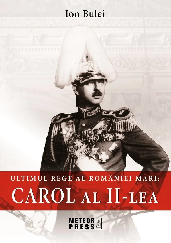 Ultimul rege al Romaniei mari: Carol al II-lea