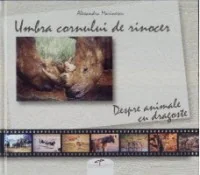 Umbra cornului de rinocer Despre animale cu dragoste