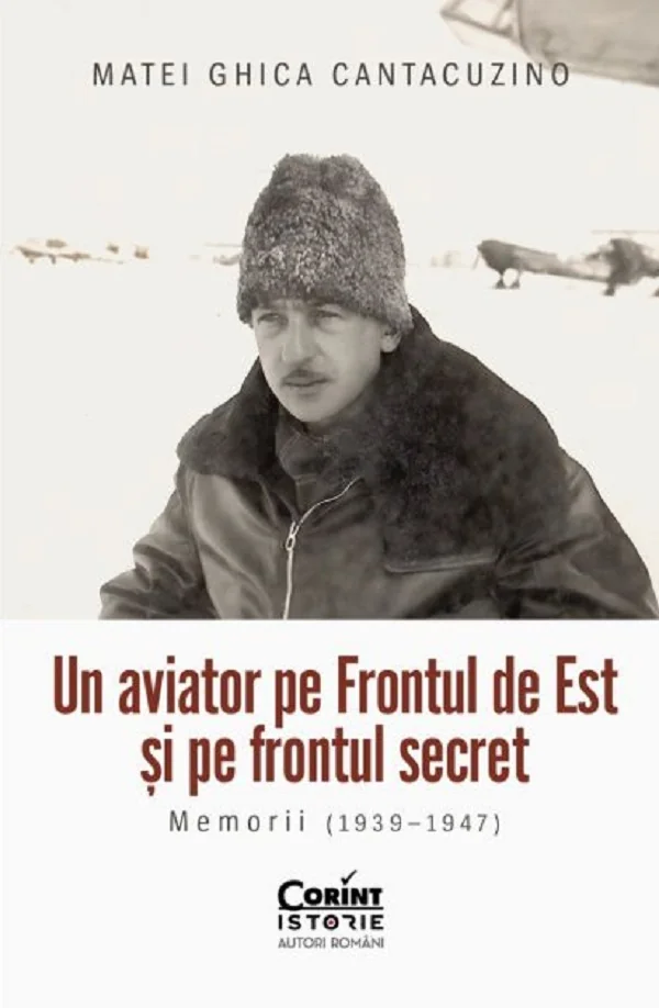 Un aviator pe frontul de est si pe frontul secret. Memorii (1939-1947)