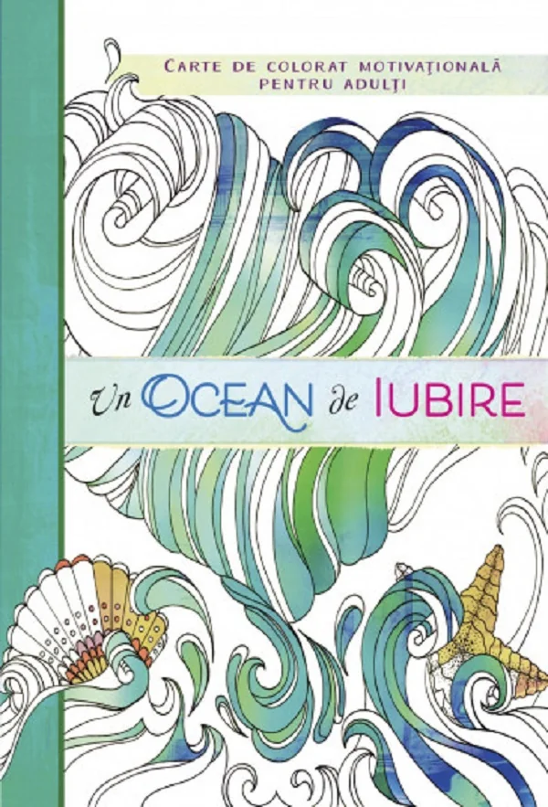 Un ocean de iubire. Carte de colorat motivationala pentru adulti