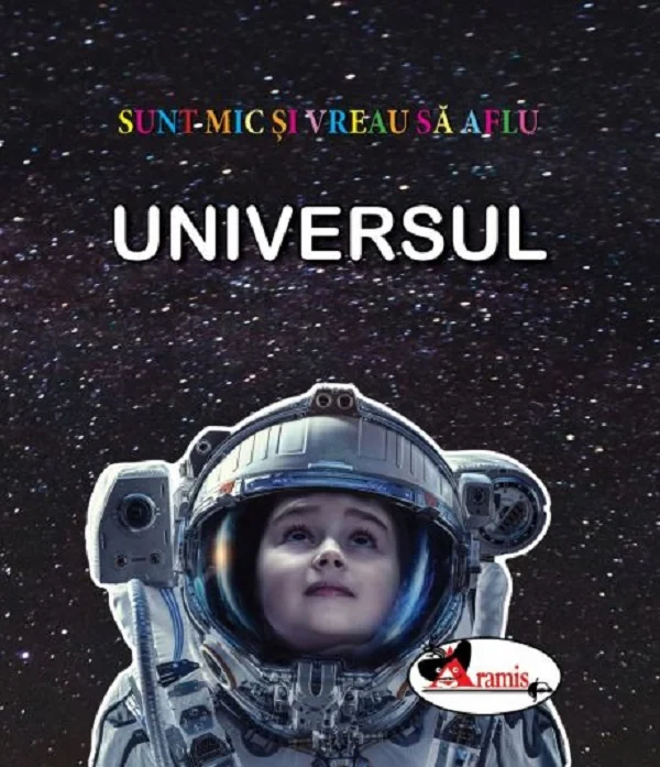 Universul. Sunt mic si vreau sa aflu