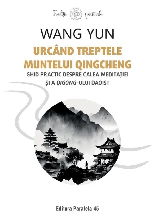 Urcand treptele muntelui Qingcheng. Ghid practic despre calea meditatiei si a qigong-ului daoist