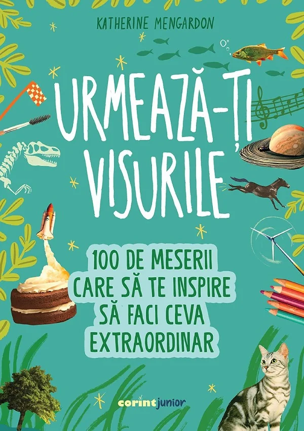Urmeaza-ti visurile! 100 de meserii care sa te inspire sa faci ceva extraordinar