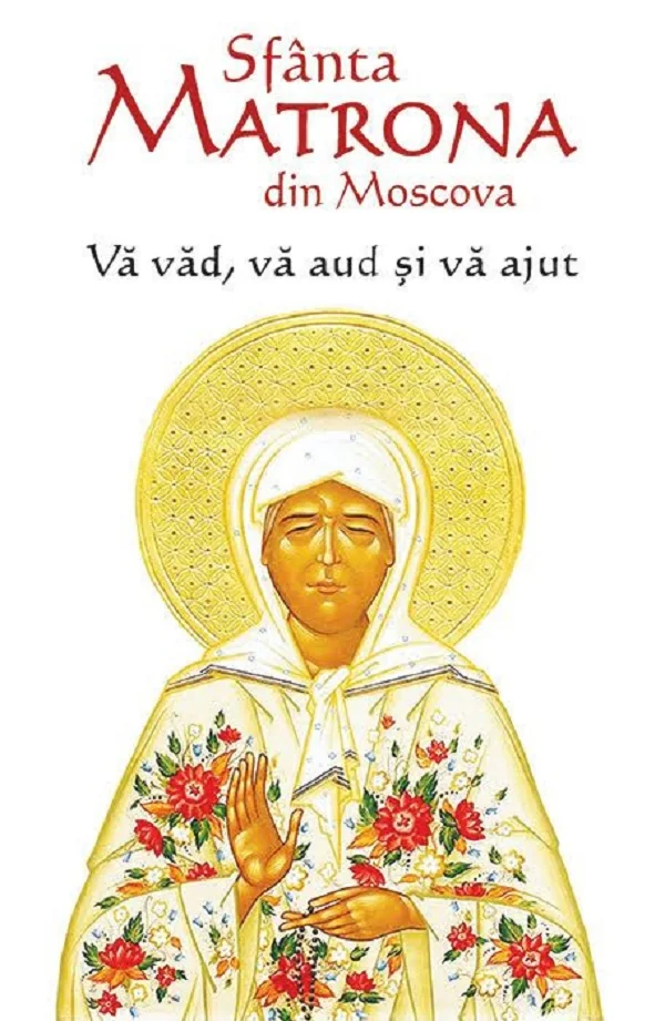 Va vad, va aud si va ajut - Sfanta Matrona din Moscova