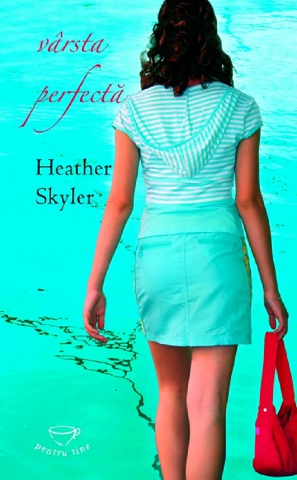 Varsta perfecta - Heather Skyler - Pentru tine