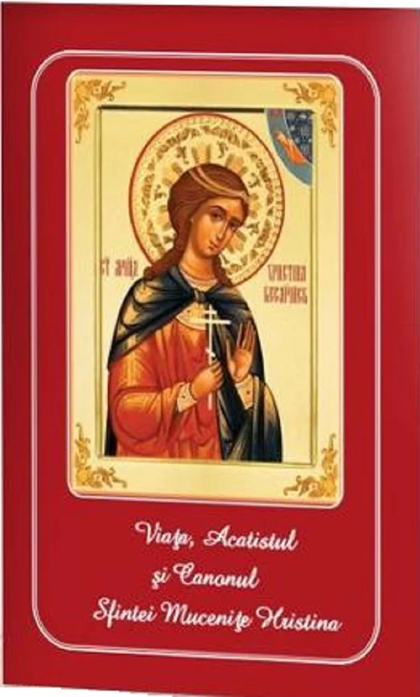 Viata, Acatistul si Canonul Sfintei Mucenite Hristina