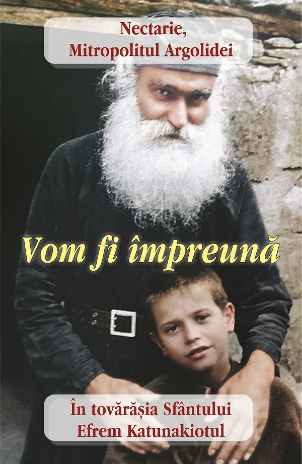 Vom fi impreuna. In tovarasia Sfantului Efrem Katunakiotul
