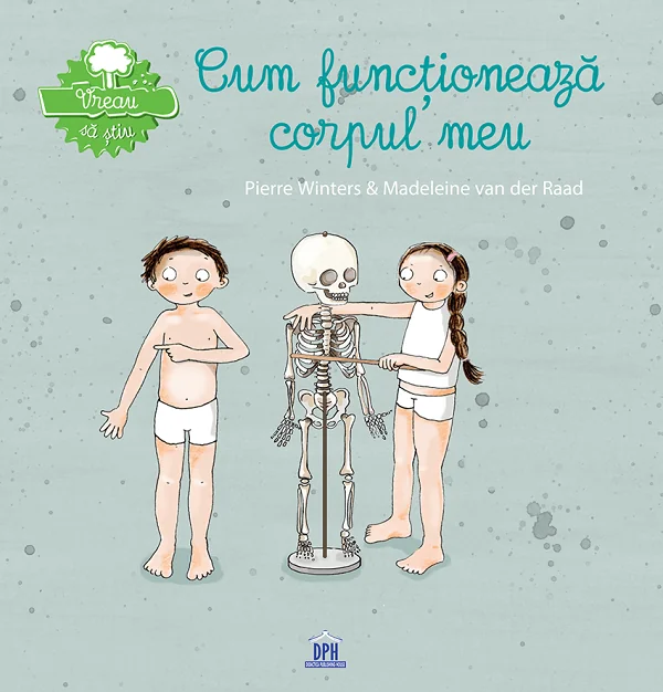 Vreau sa stiu: Cum functioneaza corpul meu - Pierre Winters, Madeleine van der Raad